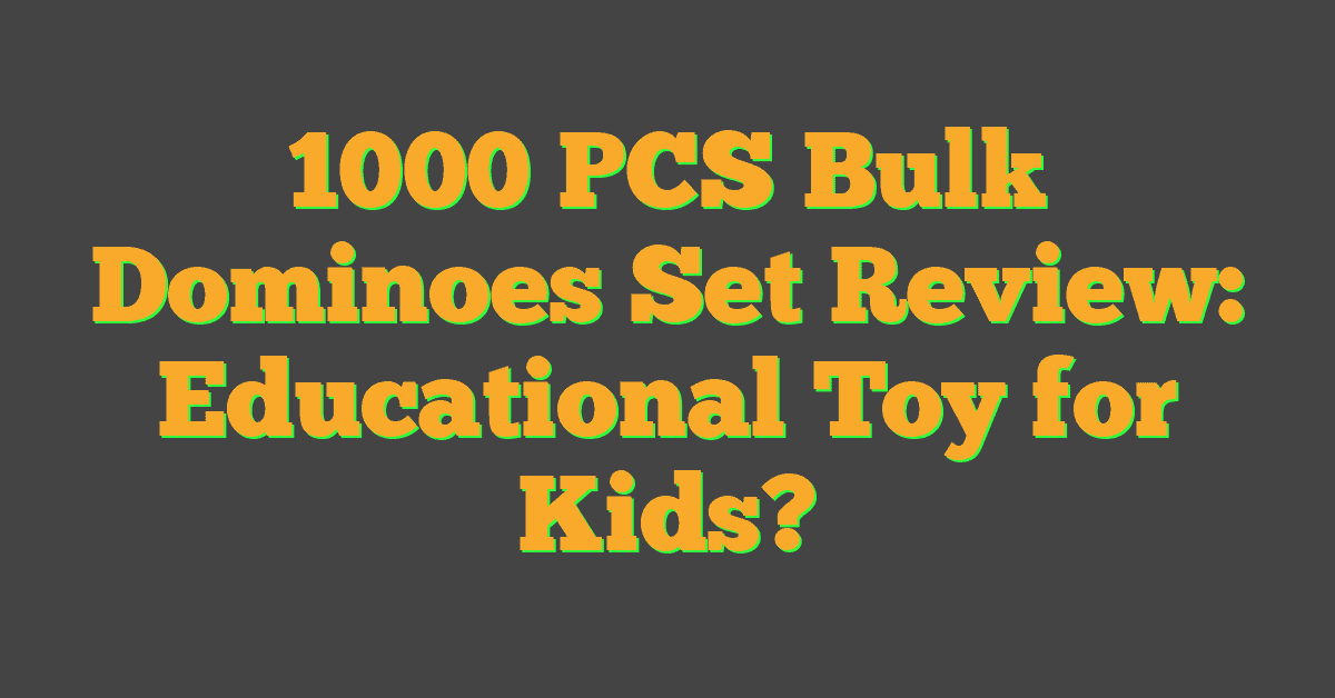 1000 PCS Bulk Dominoes Set Review: Educational Toy for Kids?