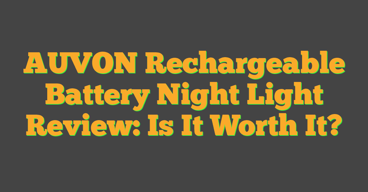 AUVON Rechargeable Battery Night Light Review: Is It Worth It?