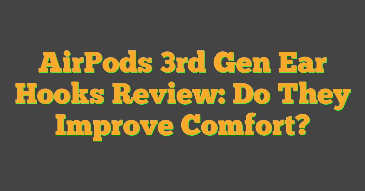 AirPods 3rd Gen Ear Hooks Review: Do They Improve Comfort?