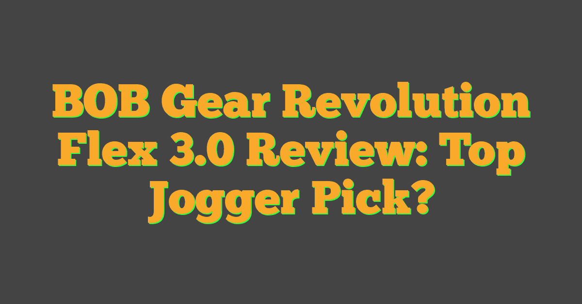 BOB Gear Revolution Flex 3.0 Review: Top Jogger Pick?