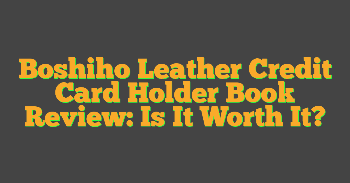 Boshiho Leather Credit Card Holder Book Review: Is It Worth It?