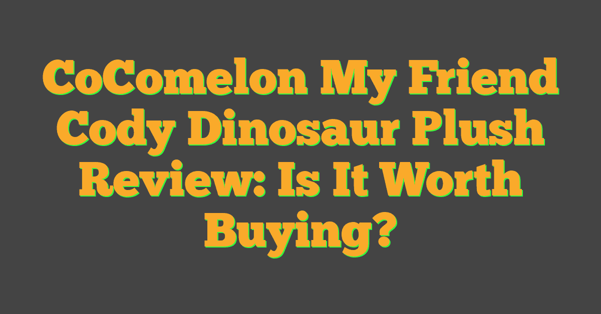 CoComelon My Friend Cody Dinosaur Plush Review: Is It Worth Buying?