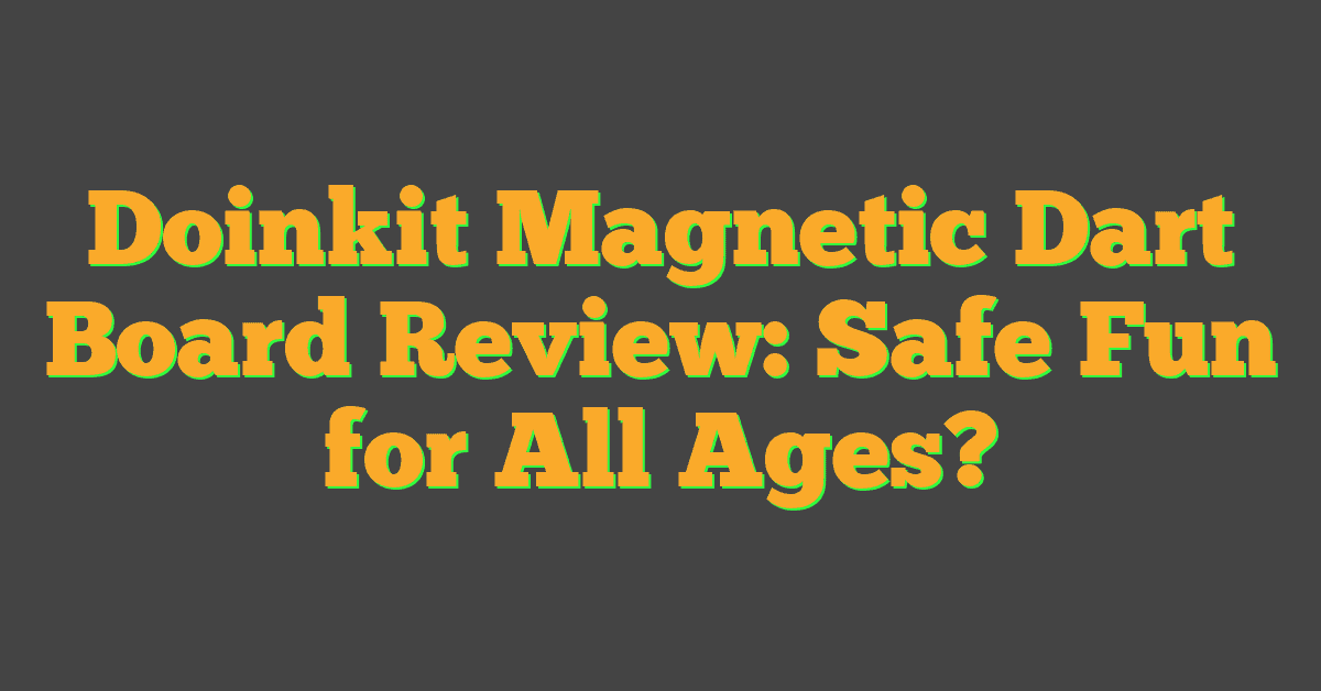 Doinkit Magnetic Dart Board Review: Safe Fun for All Ages?