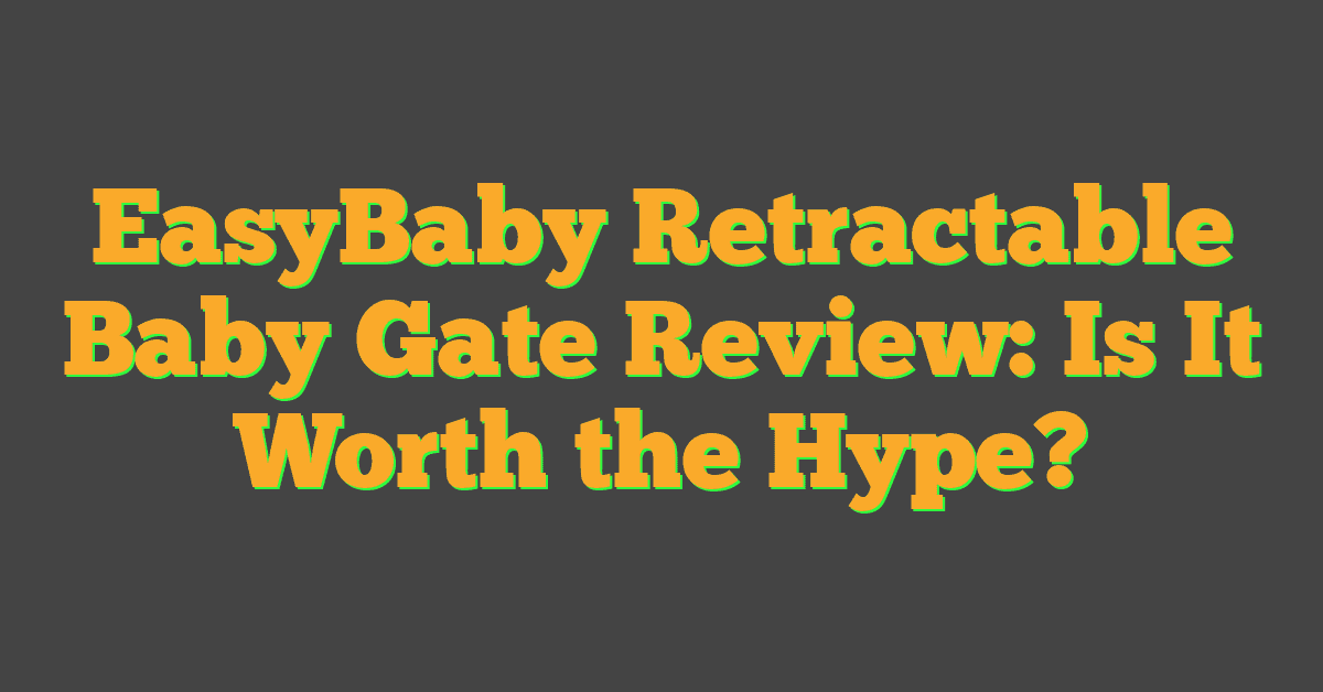 EasyBaby Retractable Baby Gate Review: Is It Worth the Hype?