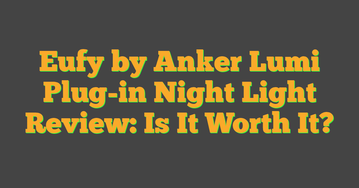 Eufy by Anker Lumi Plug-in Night Light Review: Is It Worth It?