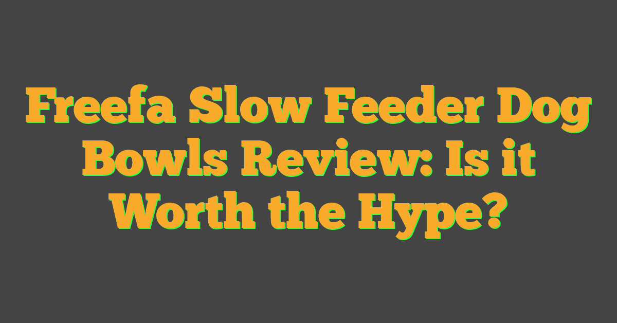 Freefa Slow Feeder Dog Bowls Review: Is it Worth the Hype?