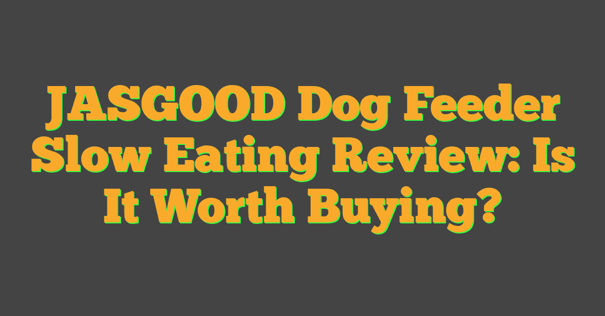 JASGOOD Dog Feeder Slow Eating Review: Is It Worth Buying?