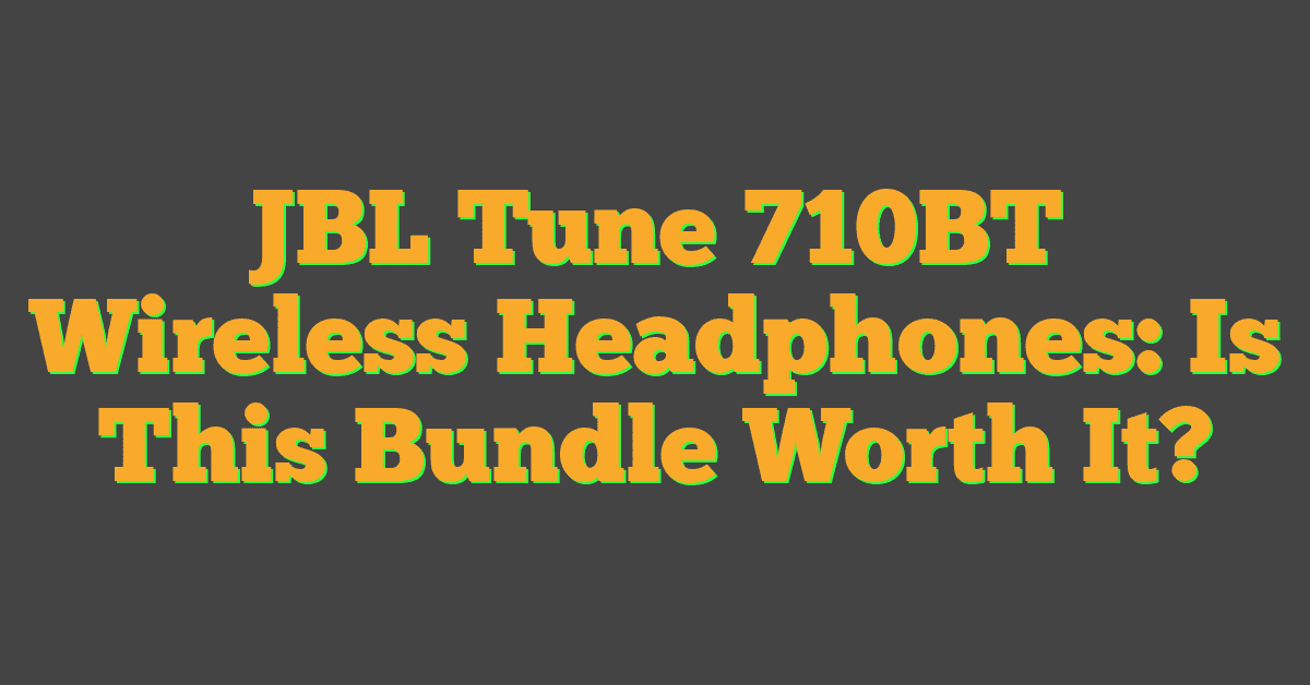 JBL Tune 710BT Wireless Headphones: Is This Bundle Worth It?