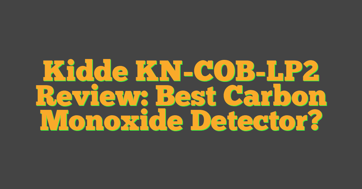 Kidde KN-COB-LP2 Review: Best Carbon Monoxide Detector?