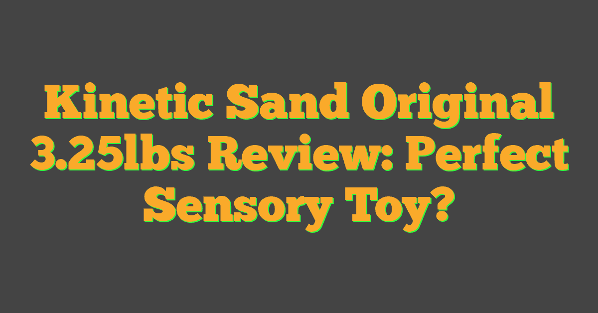 Kinetic Sand Original 3.25lbs Review: Perfect Sensory Toy?