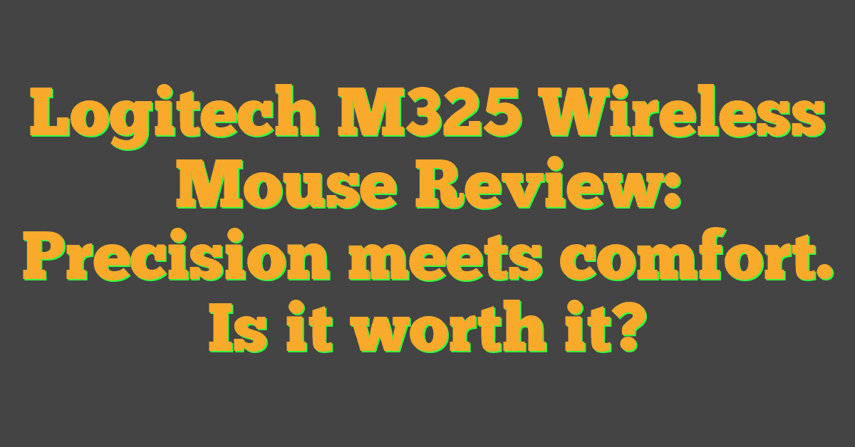 Logitech M325 Wireless Mouse Review: Precision meets comfort. Is it worth it?