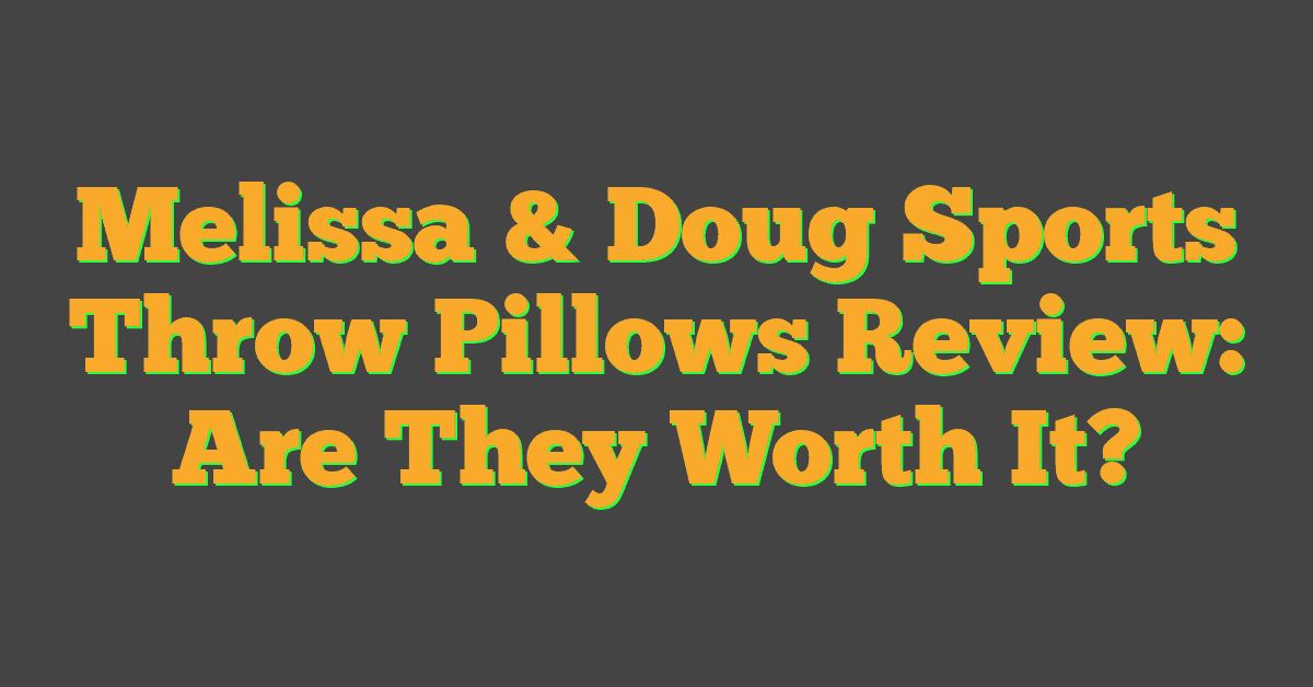 Melissa & Doug Sports Throw Pillows Review: Are They Worth It?