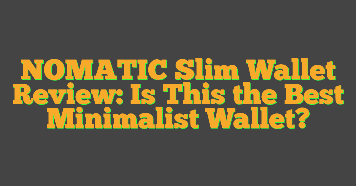 NOMATIC Slim Wallet Review: Is This the Best Minimalist Wallet?