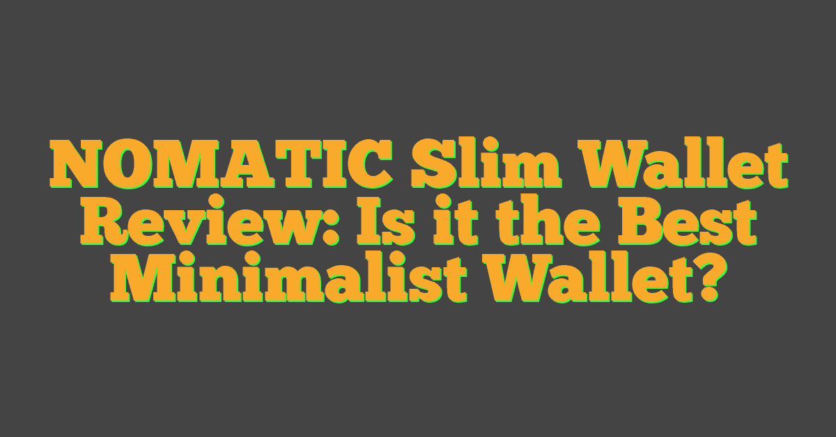 NOMATIC Slim Wallet Review: Is it the Best Minimalist Wallet?