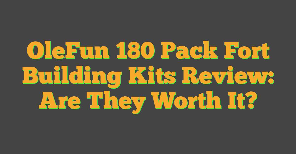 OleFun 180 Pack Fort Building Kits Review: Are They Worth It?