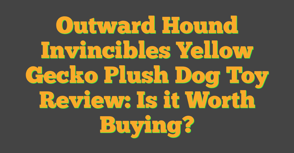 Outward Hound Invincibles Yellow Gecko Plush Dog Toy Review: Is it Worth Buying?