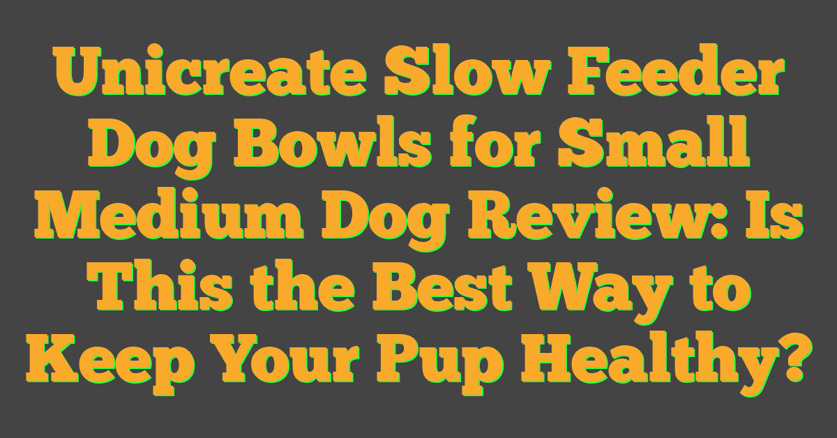 Unicreate Slow Feeder Dog Bowls for Small Medium Dog Review: Is This the Best Way to Keep Your Pup Healthy?