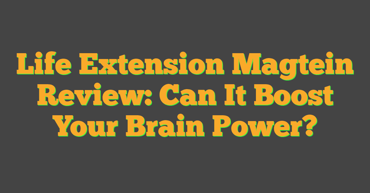 Life Extension Magtein Review: Can It Boost Your Brain Power?